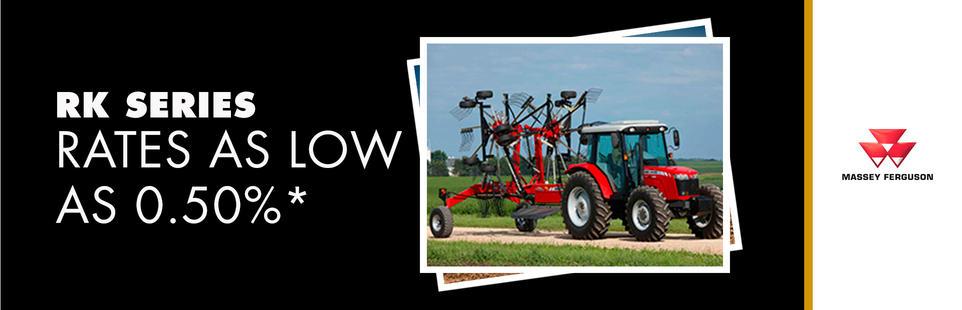 Massey Ferguson: RK Series - Rates as low as 0.50%